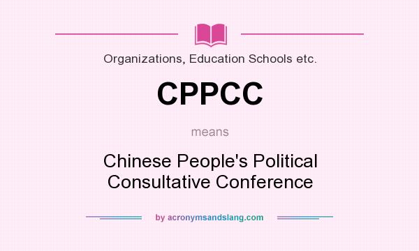 What does CPPCC mean? It stands for Chinese People`s Political Consultative Conference