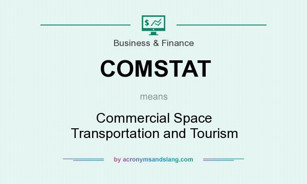 What does COMSTAT mean? It stands for Commercial Space Transportation and Tourism