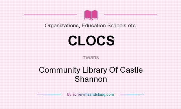 What does CLOCS mean? It stands for Community Library Of Castle Shannon
