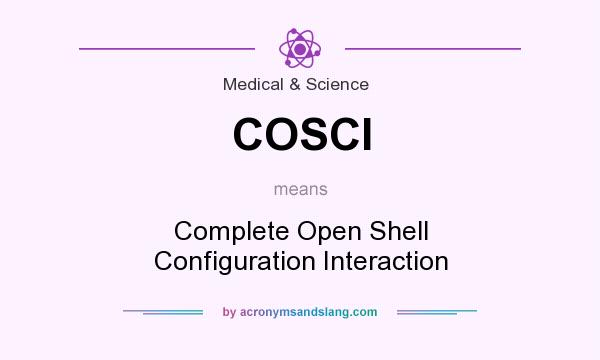 What does COSCI mean? It stands for Complete Open Shell Configuration Interaction