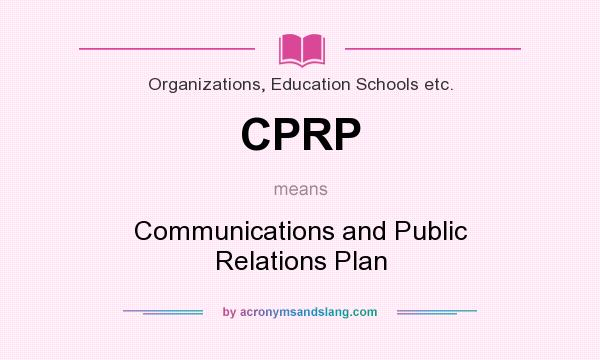 What does CPRP mean? It stands for Communications and Public Relations Plan