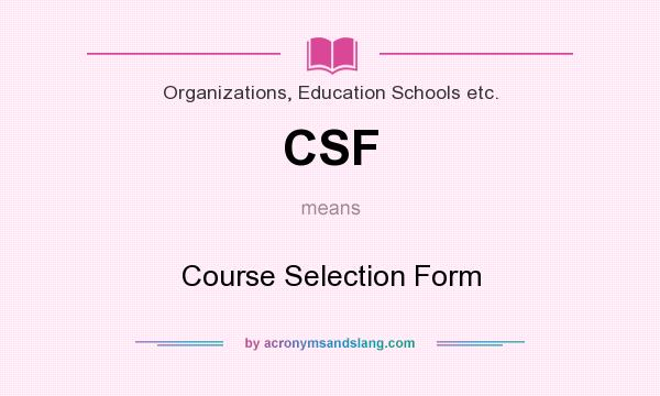 What does CSF mean? It stands for Course Selection Form