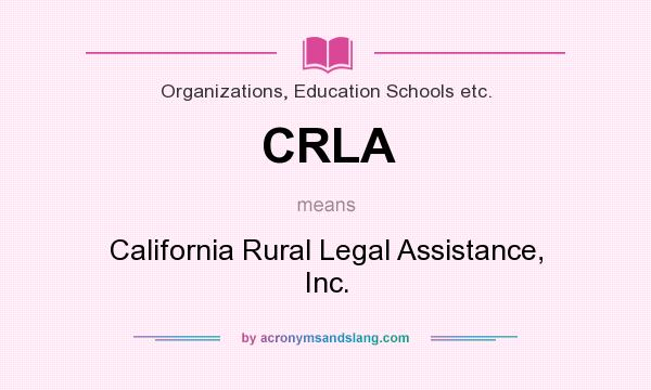 What does CRLA mean? It stands for California Rural Legal Assistance, Inc.