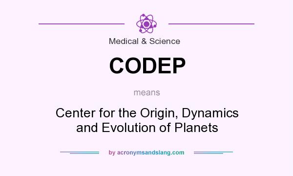 What does CODEP mean? It stands for Center for the Origin, Dynamics and Evolution of Planets