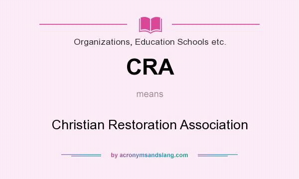 What does CRA mean? It stands for Christian Restoration Association