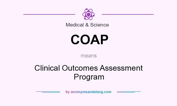 What does COAP mean? It stands for Clinical Outcomes Assessment Program
