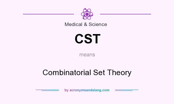 What does CST mean? It stands for Combinatorial Set Theory
