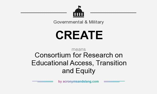 What does CREATE mean? It stands for Consortium for Research on Educational Access, Transition and Equity