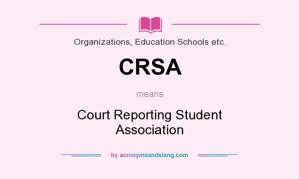What does CRSA mean? It stands for Court Reporting Student Association