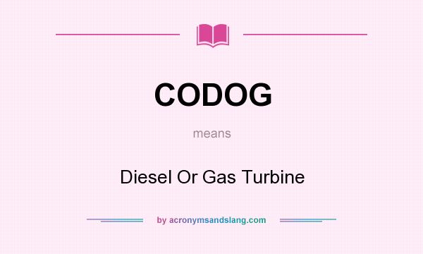 What does CODOG mean? It stands for Diesel Or Gas Turbine