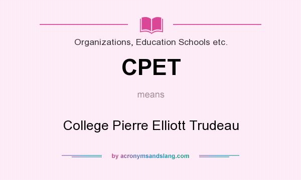 What does CPET mean? It stands for College Pierre Elliott Trudeau