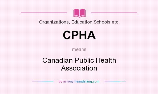 What does CPHA mean? It stands for Canadian Public Health Association