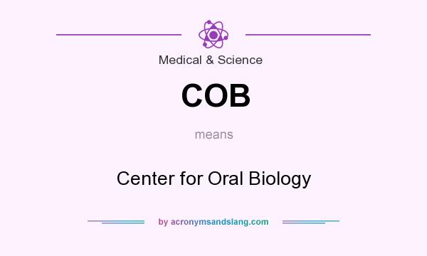 What does COB mean? It stands for Center for Oral Biology