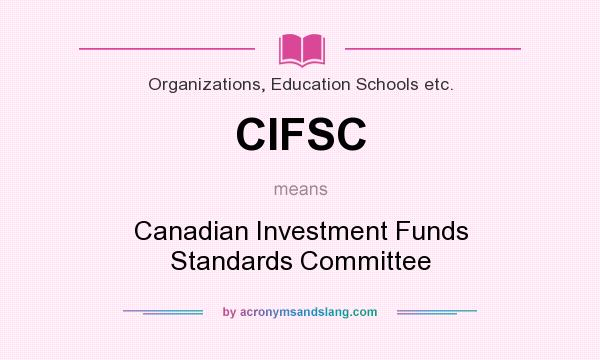 What does CIFSC mean? It stands for Canadian Investment Funds Standards Committee