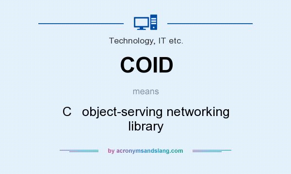 What does COID mean? It stands for C   object-serving networking library