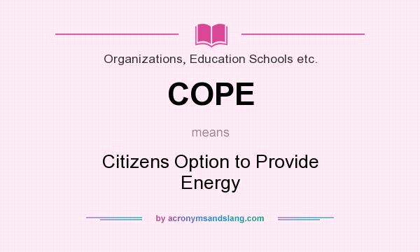 What does COPE mean? It stands for Citizens Option to Provide Energy