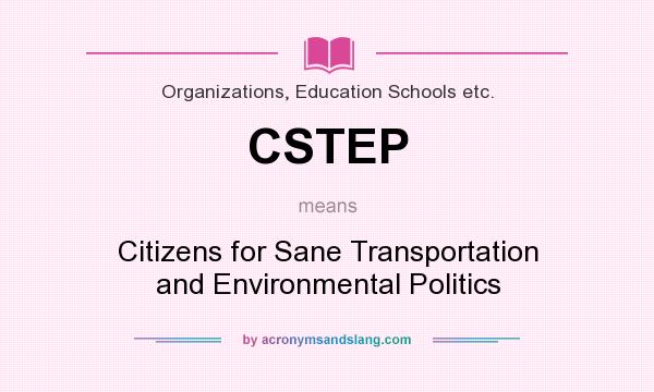 What does CSTEP mean? It stands for Citizens for Sane Transportation and Environmental Politics