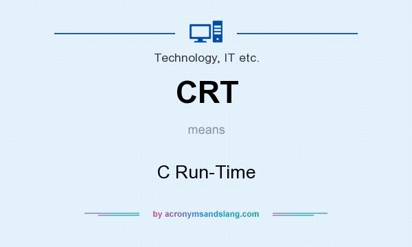 What does CRT mean? It stands for C Run-Time