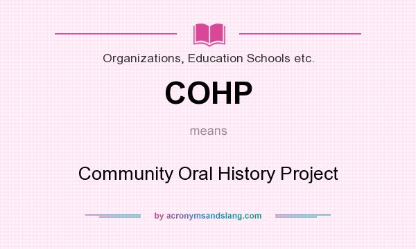 What does COHP mean? It stands for Community Oral History Project