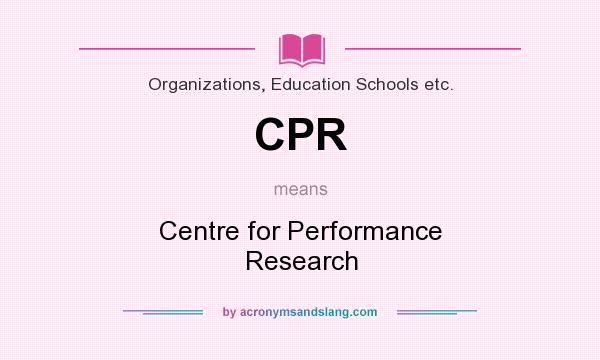 What does CPR mean? It stands for Centre for Performance Research