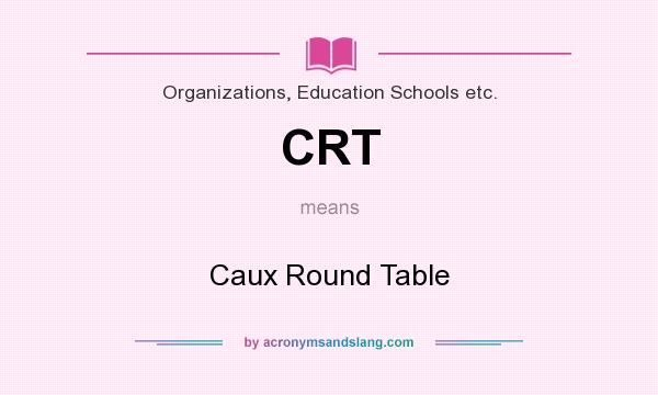 What does CRT mean? It stands for Caux Round Table