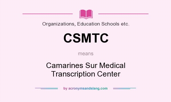 What does CSMTC mean? It stands for Camarines Sur Medical Transcription Center