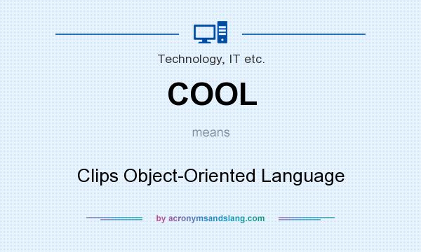 What does COOL mean? It stands for Clips Object-Oriented Language
