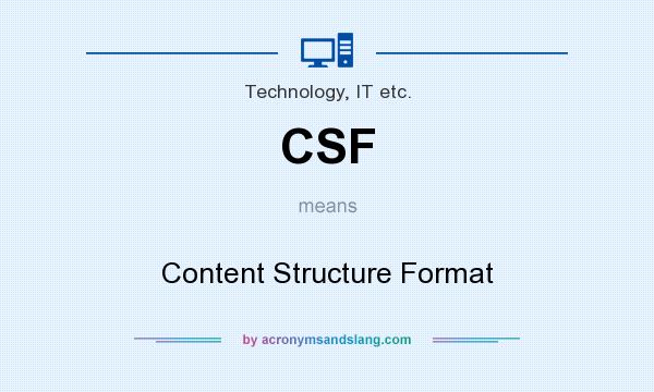 What does CSF mean? It stands for Content Structure Format