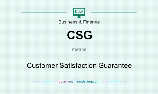 What does CSG mean? It stands for Customer Satisfaction Guarantee