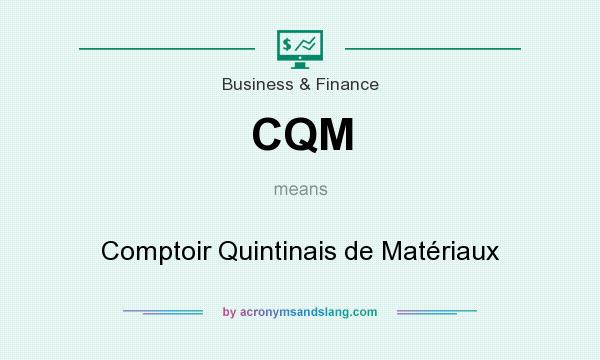 What does CQM mean? It stands for Comptoir Quintinais de Matériaux