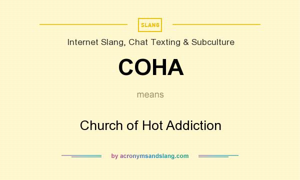 What does COHA mean? It stands for Church of Hot Addiction