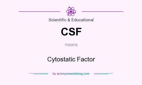 What does CSF mean? It stands for Cytostatic Factor