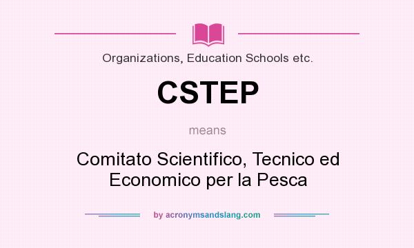 What does CSTEP mean? It stands for Comitato Scientifico, Tecnico ed Economico per la Pesca
