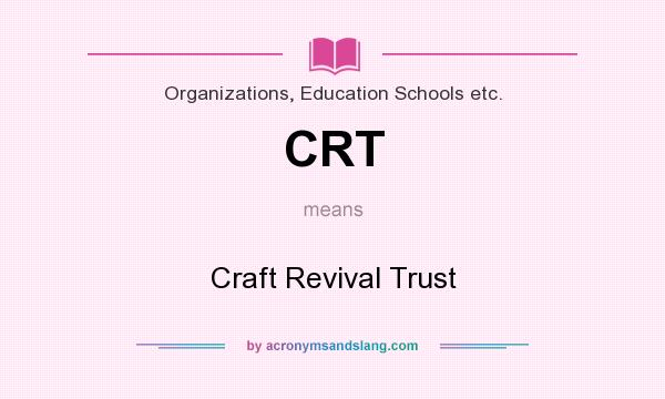 What does CRT mean? It stands for Craft Revival Trust