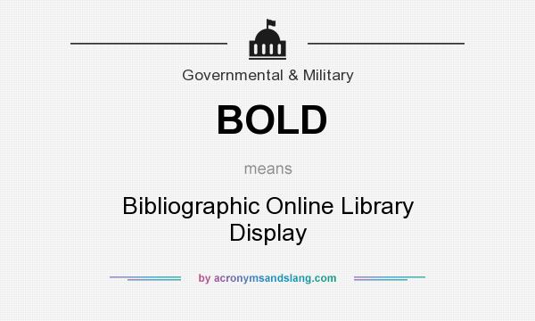 What does BOLD mean? It stands for Bibliographic Online Library Display