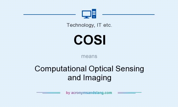 What does COSI mean? It stands for Computational Optical Sensing and Imaging