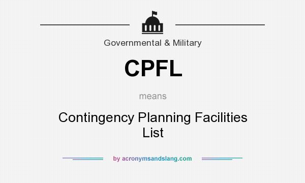 What does CPFL mean? It stands for Contingency Planning Facilities List
