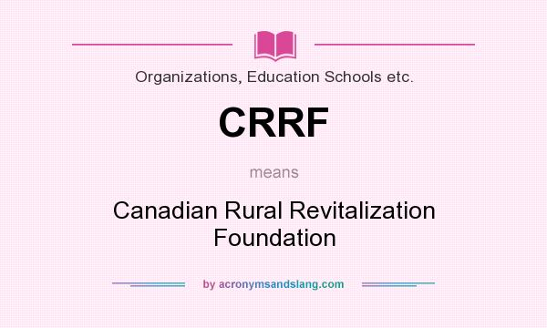 What does CRRF mean? It stands for Canadian Rural Revitalization Foundation