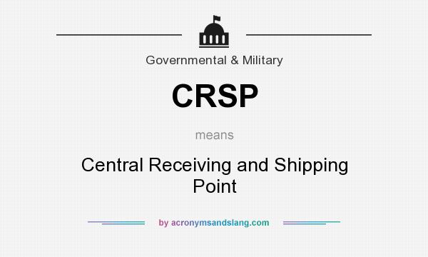 What does CRSP mean? It stands for Central Receiving and Shipping Point