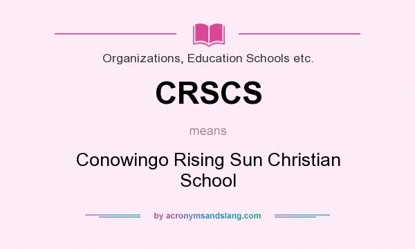 What does CRSCS mean? It stands for Conowingo Rising Sun Christian School