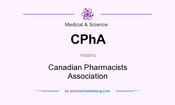 What does CPhA mean? It stands for Canadian Pharmacists Association