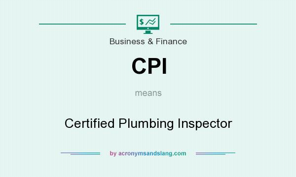 What does CPI mean? It stands for Certified Plumbing Inspector