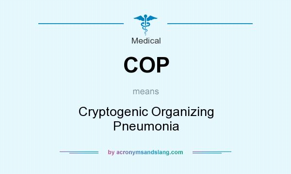What does COP mean? It stands for Cryptogenic Organizing Pneumonia