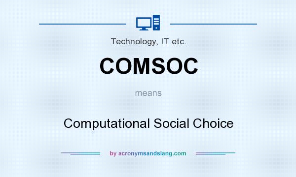 What does COMSOC mean? It stands for Computational Social Choice