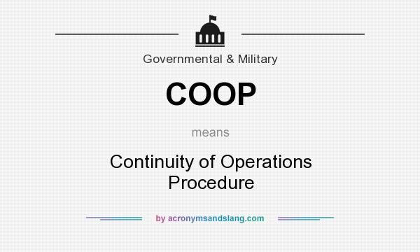 What does COOP mean? It stands for Continuity of Operations Procedure