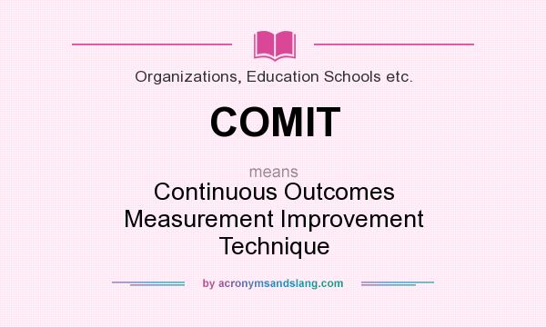 What does COMIT mean? It stands for Continuous Outcomes Measurement Improvement Technique