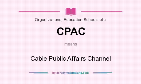 What does CPAC mean? It stands for Cable Public Affairs Channel