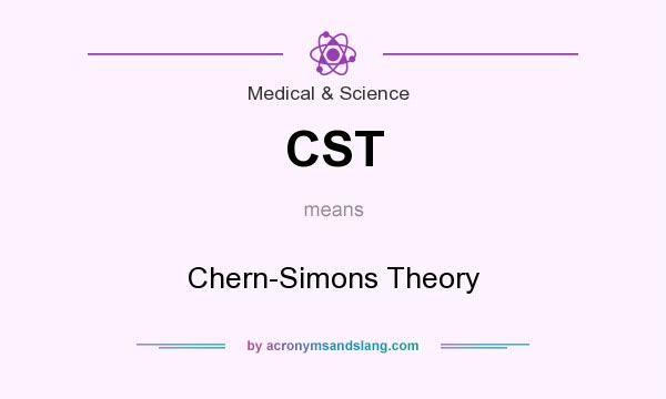 What does CST mean? It stands for Chern-Simons Theory