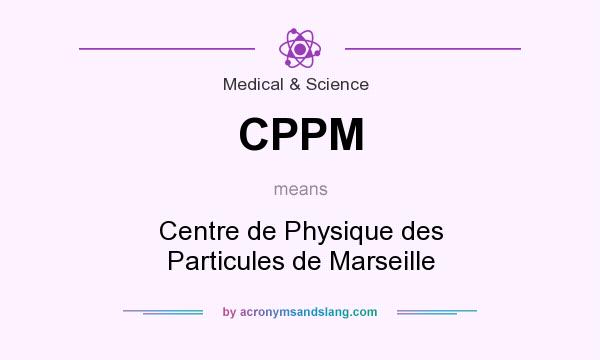 What does CPPM mean? It stands for Centre de Physique des Particules de Marseille