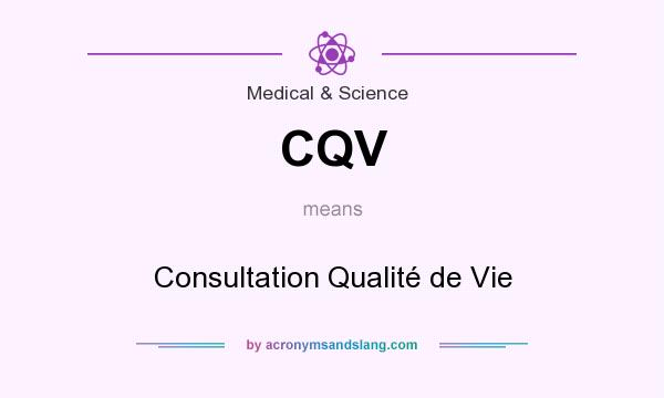 What does CQV mean? It stands for Consultation Qualité de Vie